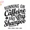 Caffeine And Dry Shampoo Free Svg Cut File - Digital Download For Cricut And Silhouette Funny Quote Projects