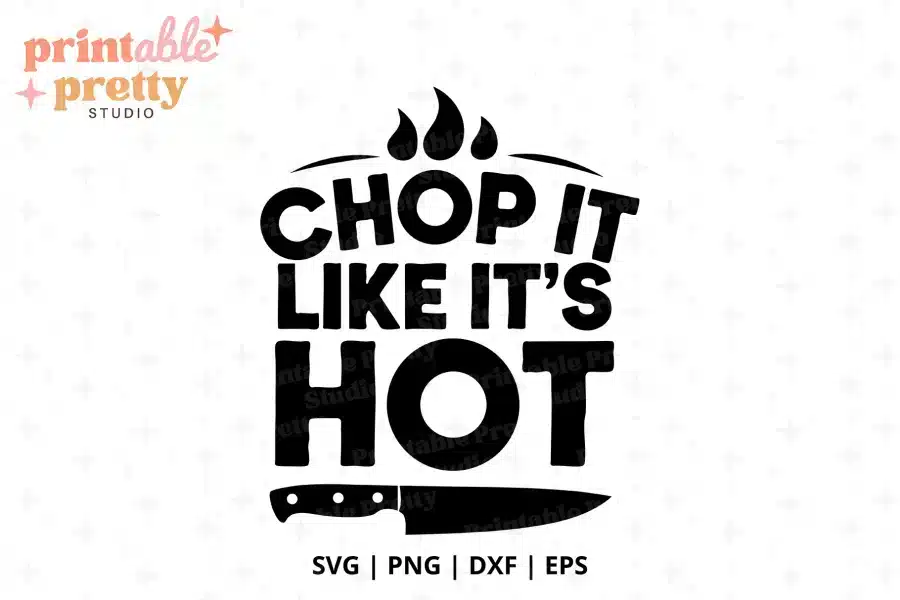 Chop It Like It's Hot SVG Cut File - digital download for Cricut and Silhouette kitchen projects