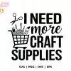 I Need More Craft Supplies Free Svg Cut File - Digital Download For Cricut And Silhouette Crafter Projects