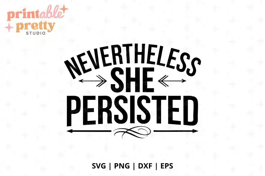 Nevertheless She Persisted Free SVG Cut File - digital download for Cricut and Silhouette empowerment projects